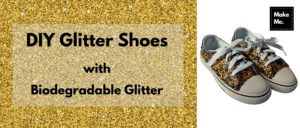 Easy DIY Glitter Shoes with Biodegradable Glitter